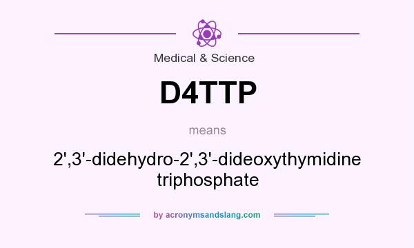 What does D4TTP mean? It stands for 2`,3`-didehydro-2`,3`-dideoxythymidine triphosphate