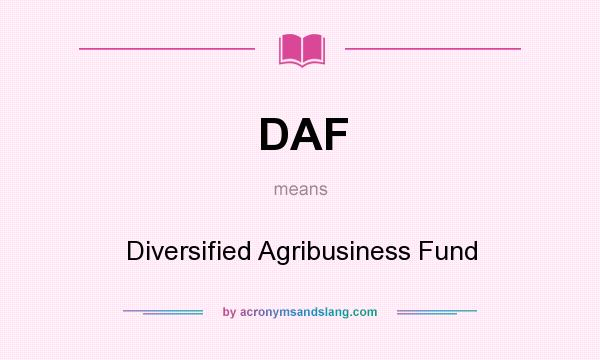 What does DAF mean? It stands for Diversified Agribusiness Fund
