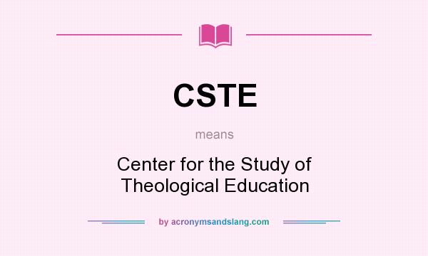 What does CSTE mean? It stands for Center for the Study of Theological Education