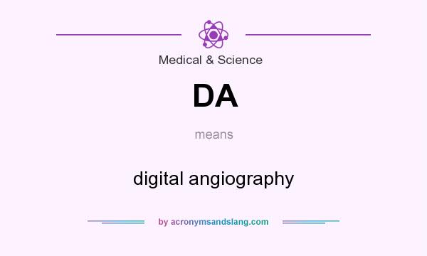 What does DA mean? It stands for digital angiography