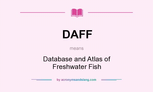 What does DAFF mean? It stands for Database and Atlas of Freshwater Fish