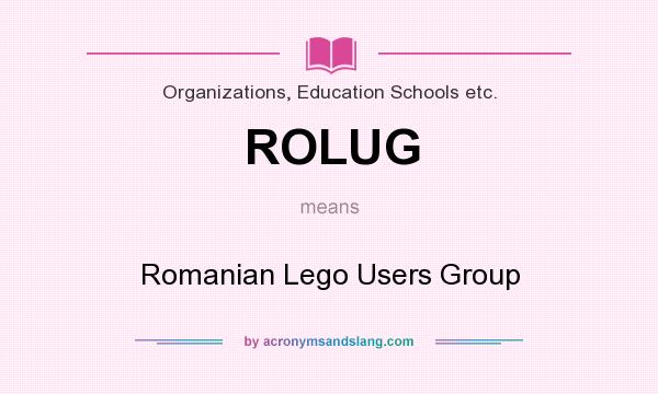 What does ROLUG mean? It stands for Romanian Lego Users Group