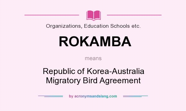 What does ROKAMBA mean? It stands for Republic of Korea-Australia Migratory Bird Agreement