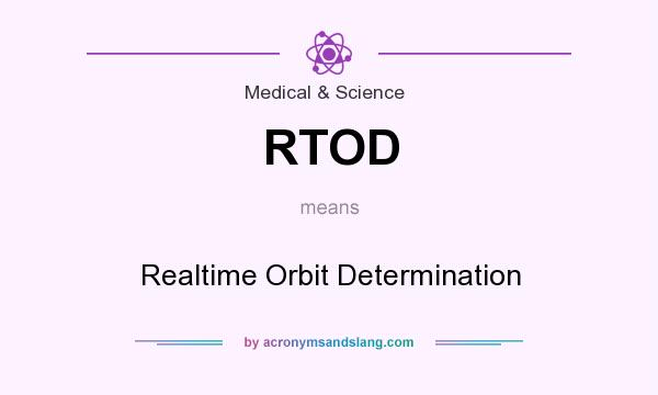 What does RTOD mean? It stands for Realtime Orbit Determination