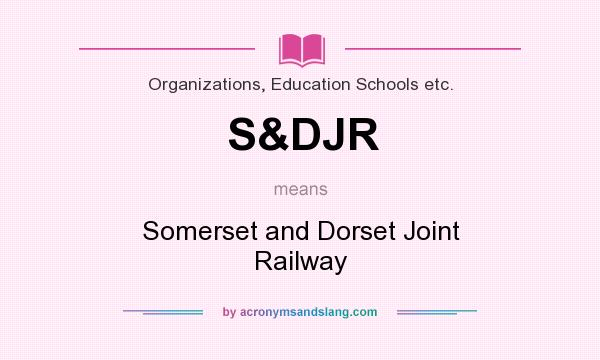 What does S&DJR mean? It stands for Somerset and Dorset Joint Railway