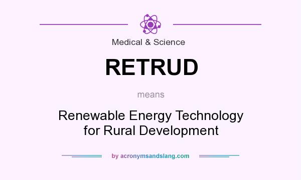 What does RETRUD mean? It stands for Renewable Energy Technology for Rural Development