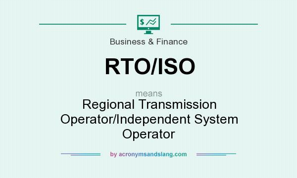 What does RTO/ISO mean? It stands for Regional Transmission Operator/Independent System Operator