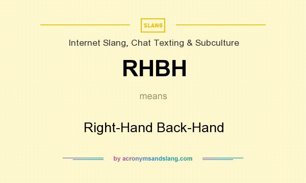 What does RHBH mean? It stands for Right-Hand Back-Hand