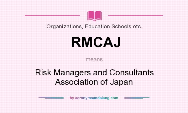 What does RMCAJ mean? It stands for Risk Managers and Consultants Association of Japan
