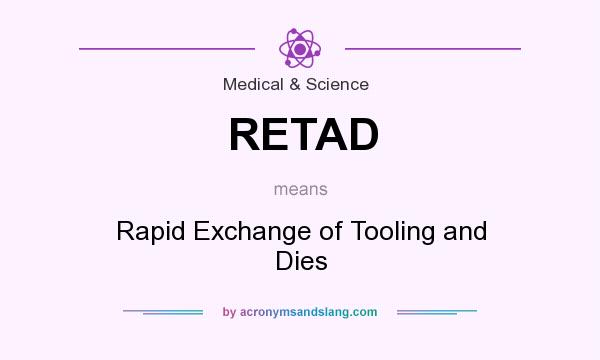 What does RETAD mean? It stands for Rapid Exchange of Tooling and Dies
