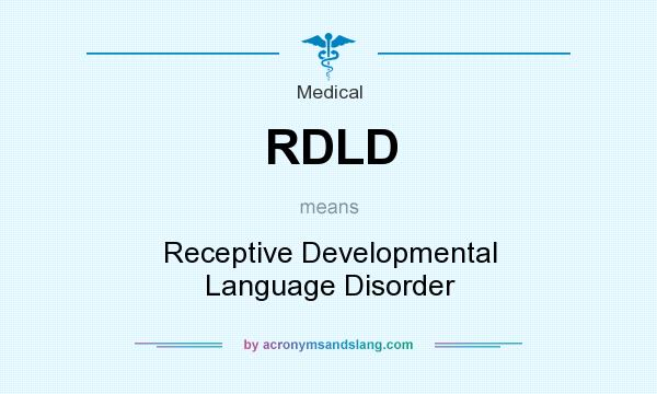 What does RDLD mean? It stands for Receptive Developmental Language Disorder