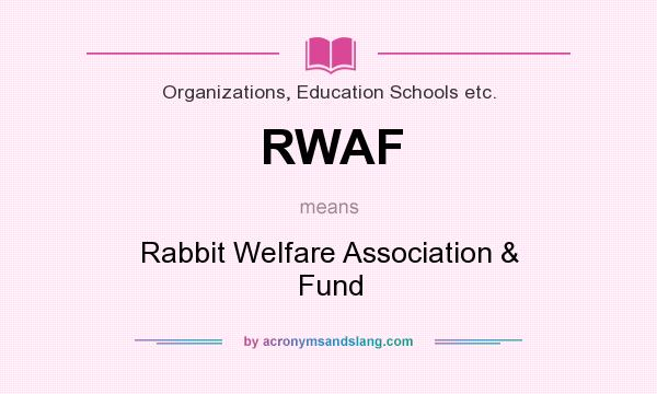 What does RWAF mean? It stands for Rabbit Welfare Association & Fund