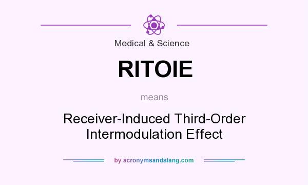 What does RITOIE mean? It stands for Receiver-Induced Third-Order Intermodulation Effect