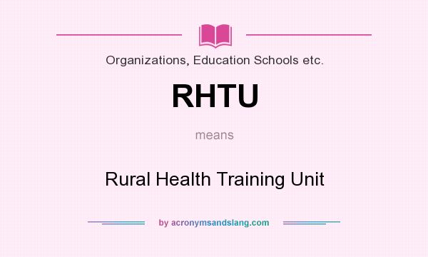 What does RHTU mean? It stands for Rural Health Training Unit