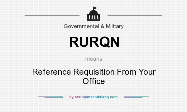 What does RURQN mean? It stands for Reference Requisition From Your Office