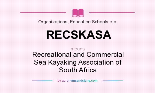 What does RECSKASA mean? It stands for Recreational and Commercial Sea Kayaking Association of South Africa