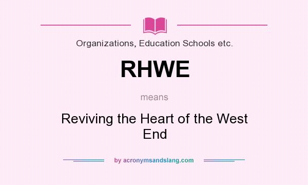 What does RHWE mean? It stands for Reviving the Heart of the West End