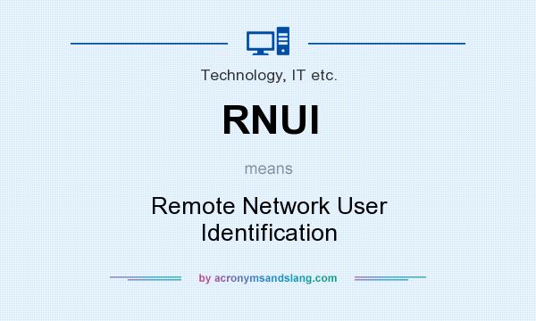 What does RNUI mean? It stands for Remote Network User Identification