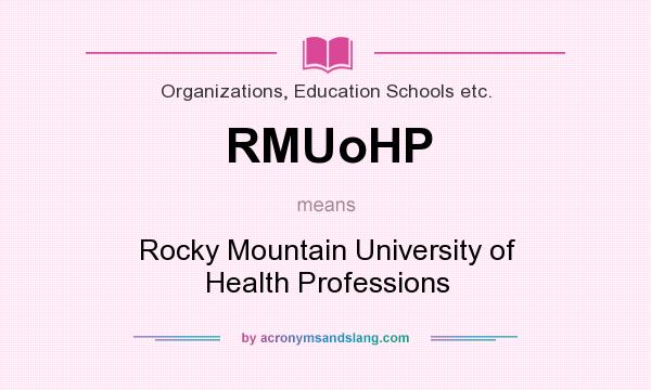 What does RMUoHP mean? It stands for Rocky Mountain University of Health Professions