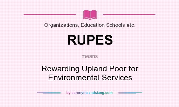 What does RUPES mean? It stands for Rewarding Upland Poor for Environmental Services