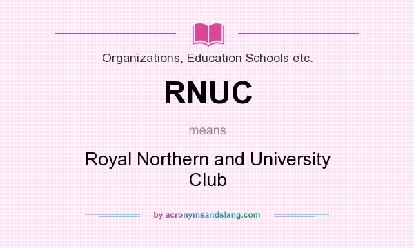 What does RNUC mean? It stands for Royal Northern and University Club