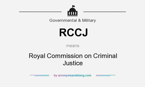 What does RCCJ mean? It stands for Royal Commission on Criminal Justice