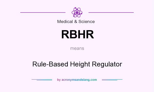 What does RBHR mean? It stands for Rule-Based Height Regulator