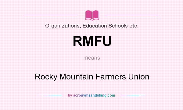 What does RMFU mean? It stands for Rocky Mountain Farmers Union