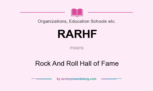 What does RARHF mean? It stands for Rock And Roll Hall of Fame