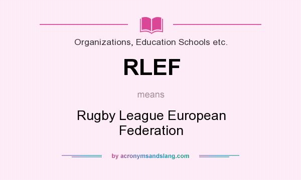 What does RLEF mean? It stands for Rugby League European Federation
