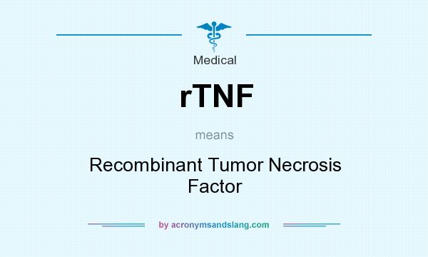 What does rTNF mean? It stands for Recombinant Tumor Necrosis Factor