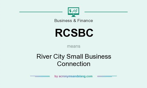 What does RCSBC mean? It stands for River City Small Business Connection