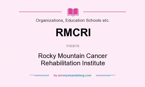 What does RMCRI mean? It stands for Rocky Mountain Cancer Rehabilitation Institute
