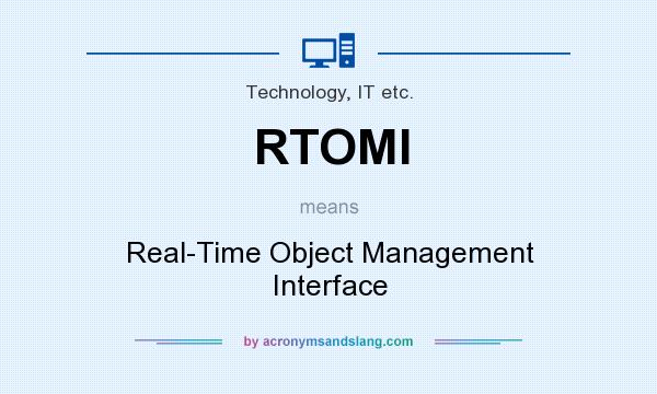 What does RTOMI mean? It stands for Real-Time Object Management Interface