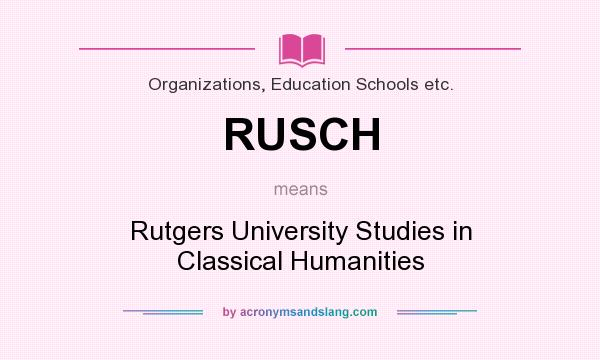 What does RUSCH mean? It stands for Rutgers University Studies in Classical Humanities