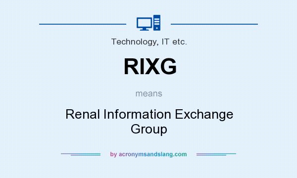 What does RIXG mean? It stands for Renal Information Exchange Group