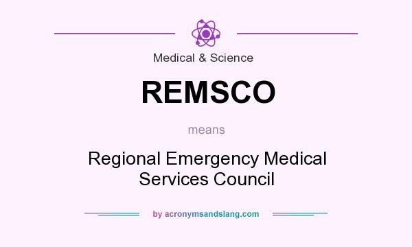 What does REMSCO mean? It stands for Regional Emergency Medical Services Council