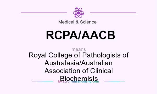 What does RCPA/AACB mean? It stands for Royal College of Pathologists of Australasia/Australian Association of Clinical Biochemists
