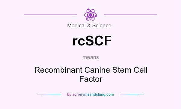 What does rcSCF mean? It stands for Recombinant Canine Stem Cell Factor