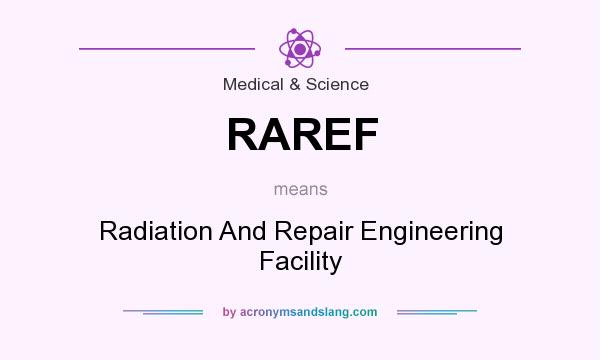 What does RAREF mean? It stands for Radiation And Repair Engineering Facility