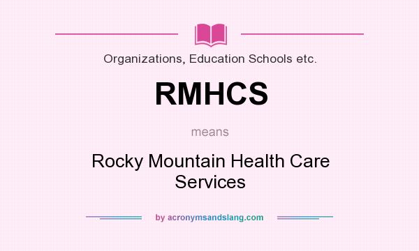 What does RMHCS mean? It stands for Rocky Mountain Health Care Services