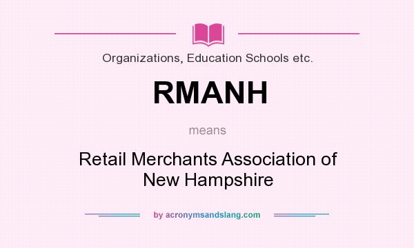 What does RMANH mean? It stands for Retail Merchants Association of New Hampshire