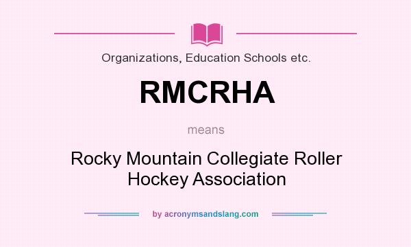 What does RMCRHA mean? It stands for Rocky Mountain Collegiate Roller Hockey Association