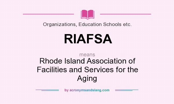 What does RIAFSA mean? It stands for Rhode Island Association of Facilities and Services for the Aging