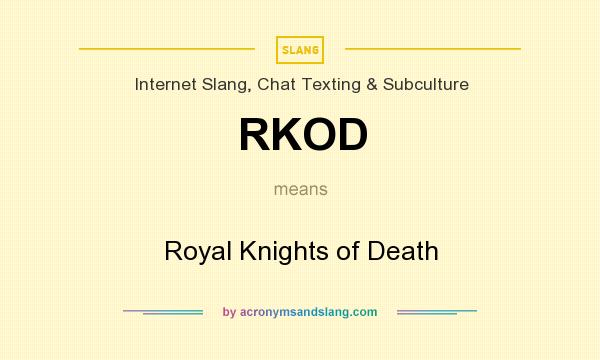 What does RKOD mean? It stands for Royal Knights of Death