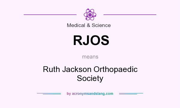 What does RJOS mean? It stands for Ruth Jackson Orthopaedic Society