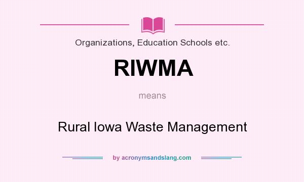 What does RIWMA mean? It stands for Rural Iowa Waste Management