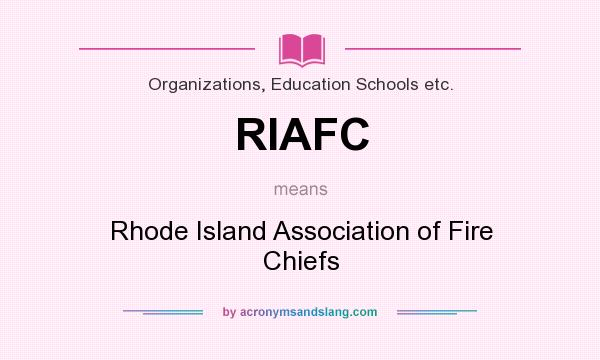 What does RIAFC mean? It stands for Rhode Island Association of Fire Chiefs