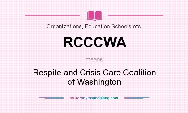 What does RCCCWA mean? It stands for Respite and Crisis Care Coalition of Washington