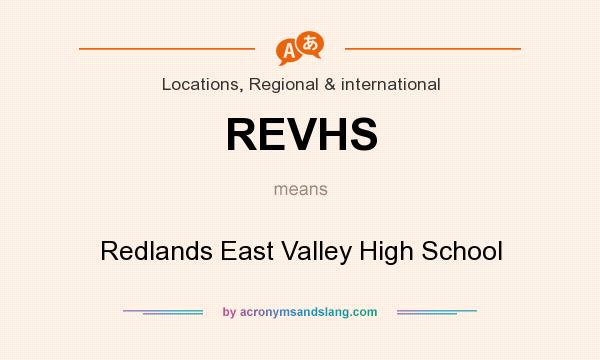 What does REVHS mean? It stands for Redlands East Valley High School